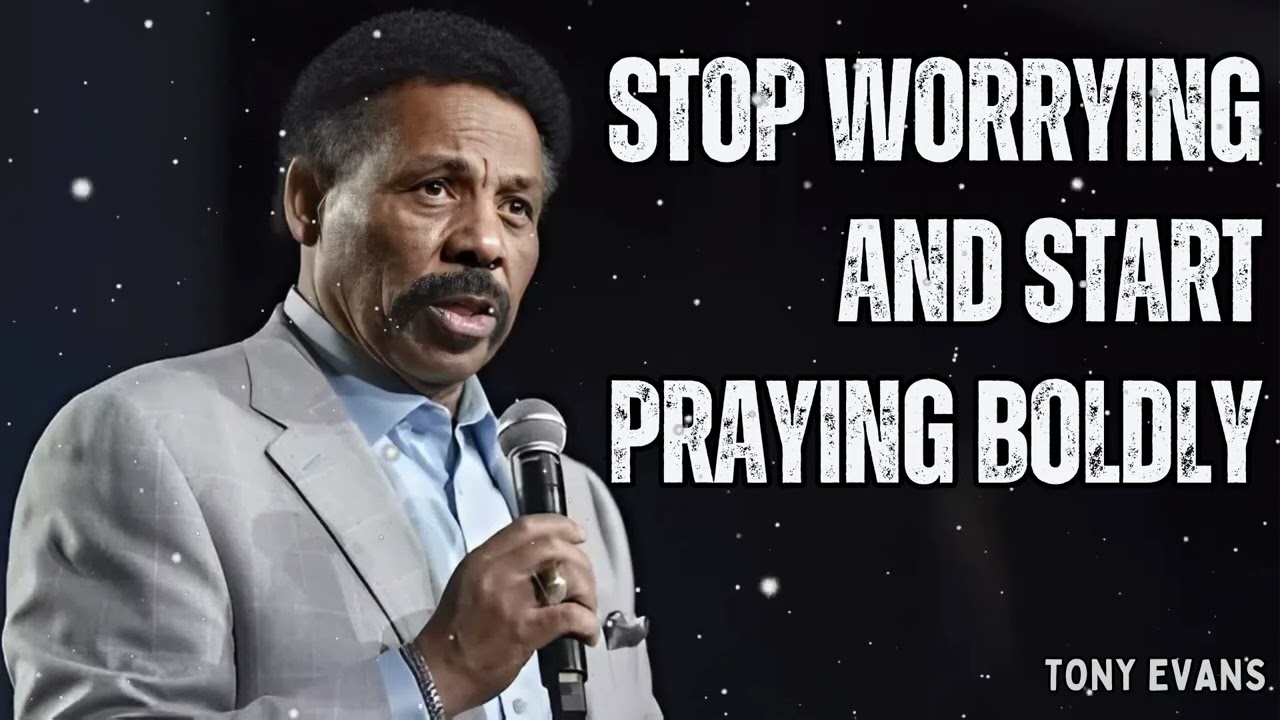 Stop Worrying and Start Praying Boldly - Tony Evans Message