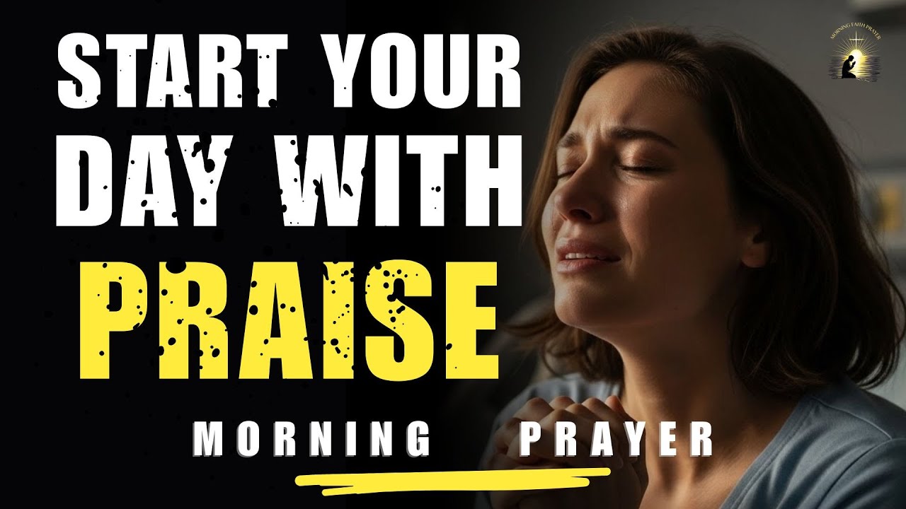 I Will Praise You, Lord—No Matter What Comes My Way | Morning Prayer
