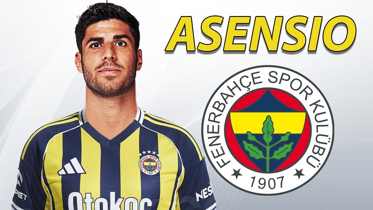 Marco Asensio ● Welcome to Fenerbahce 2025 🟡🔵🇪🇸 Best Goals, Skills & Assists