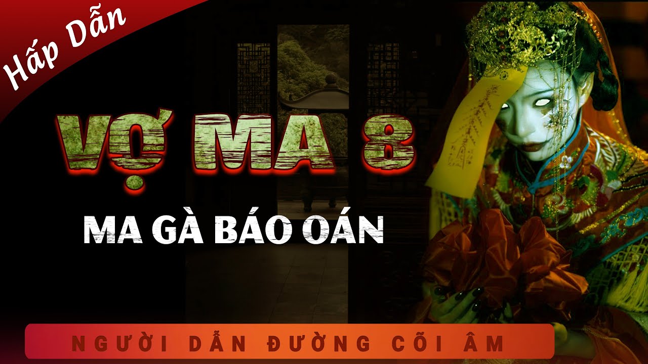 Vợ Ma 8 - Hoạ Cốt Đúc Thi - Ma Gà Báo Oán - Nghe Duy Thuận kể truyện ma làng quê hay