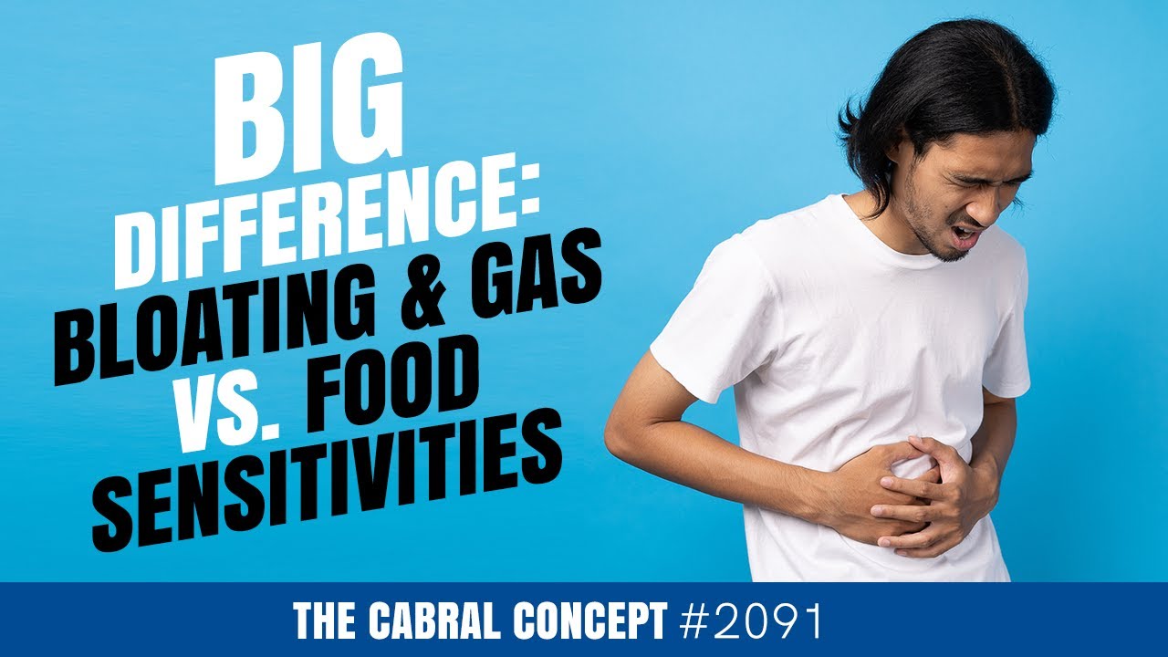BIG Difference: Bloating & Gas vs. Food Sensitivities  | Cabral Concept 2091