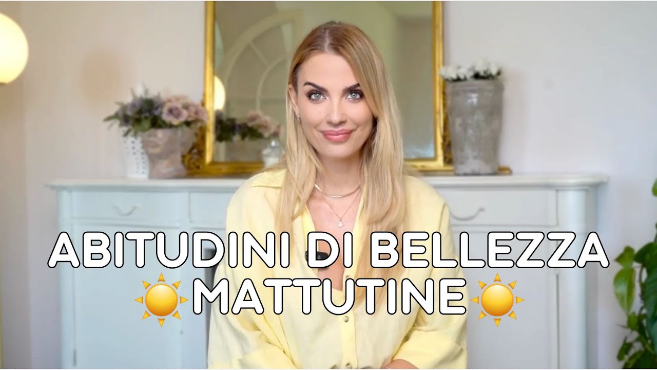 ☀️Abitudini di bellezza mattutine! ☀️Routine che ti fanno apparire subito pi&ugrave; bella!