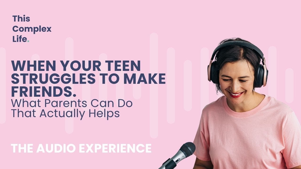 When Your Teen Struggles to Make Friends. What Parents Can Do That Actually Helps