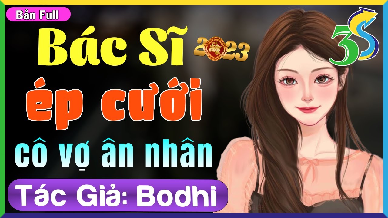 [FULL] BÁC SĨ ÉP CƯỚI CÔ VỢ  ÂN NHÂN- Truyện Hôn Nhân và Gia Đình Mới Nhất 2023