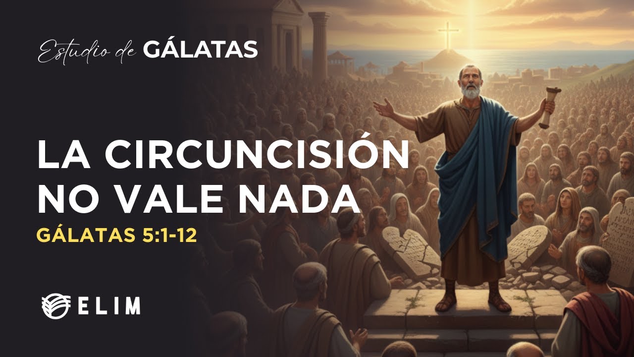 La circuncisión no vale nada | Gálatas 5:1-12 | Estudio Bíblico