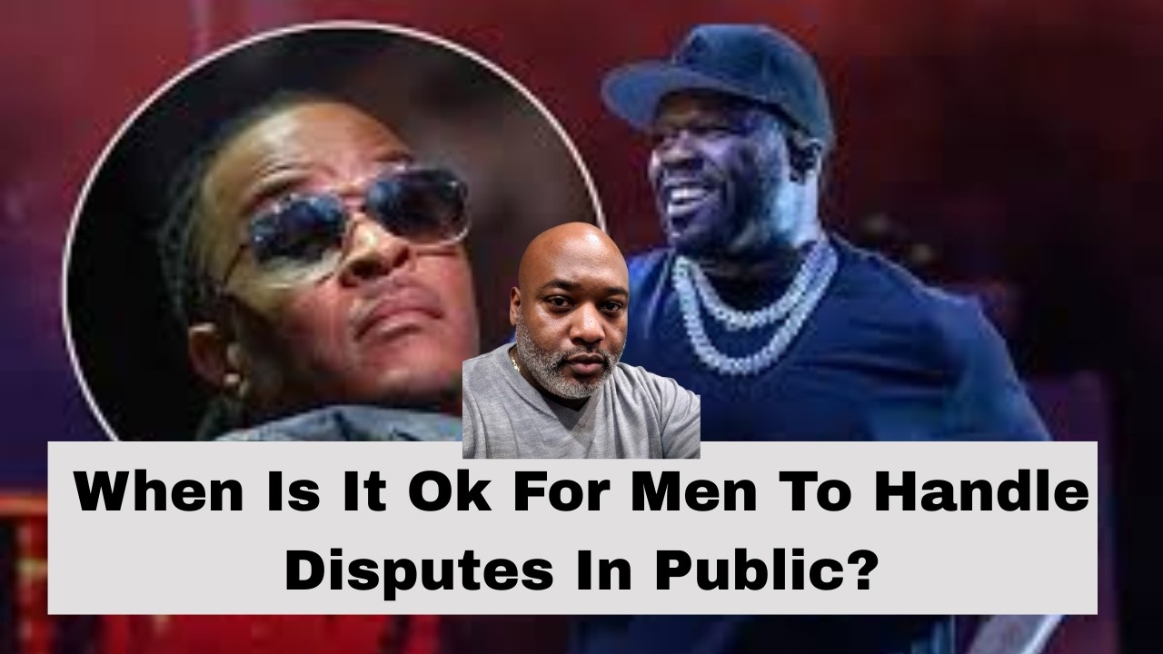 When Is It Ok For Men To Handle Disputes In Public?  TI 50 Cent