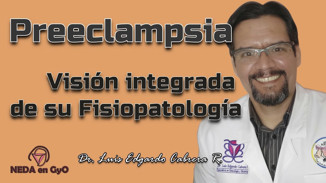 Preeclampsia. FISIOPATOLOGÍA INTEGRADA. Del daño ENDOTELIAL al Sindrome MULTISISTÉMICO. ¡SENCILLO!