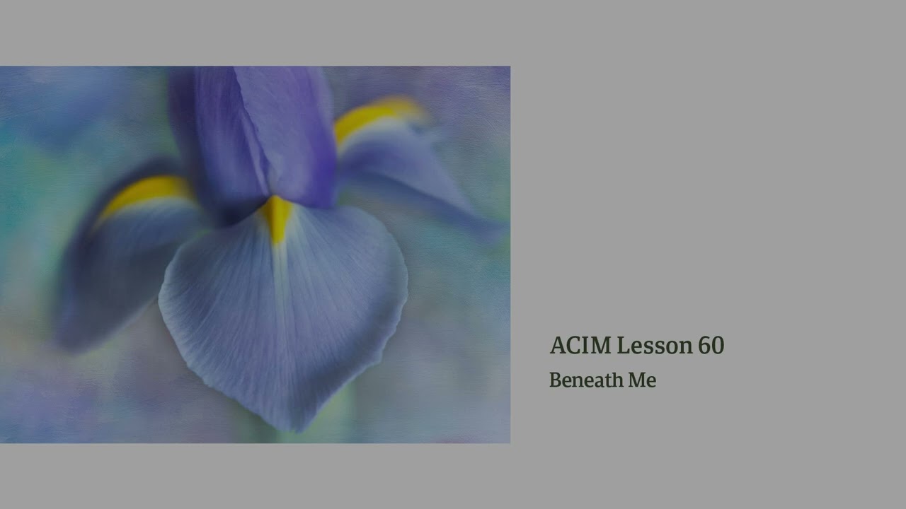 ACIM Lesson 60 — Beneath Me | Devotional Song