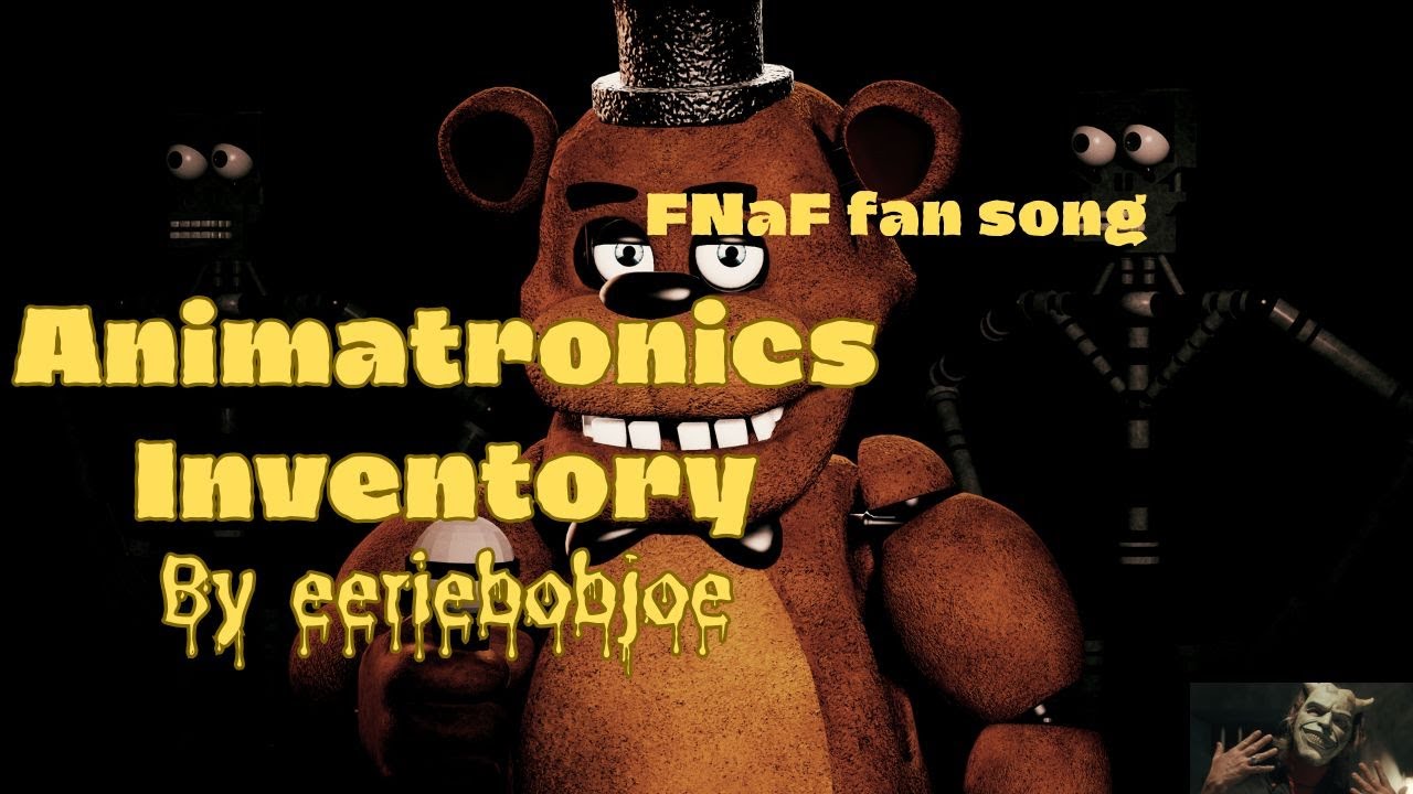 Animatronics Inventory (FNaF fan song) By eeriebobjoe