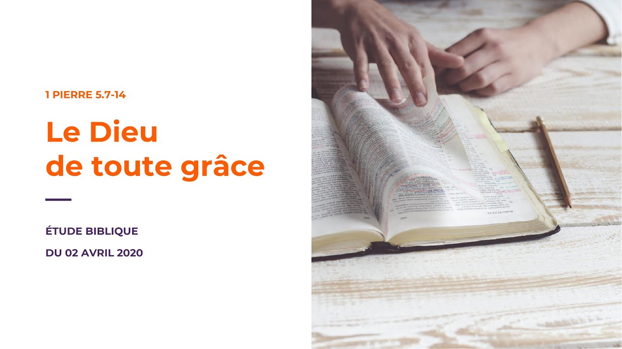 ÉTUDE BIBLIQUE – Le Dieu de toute grâce – 1 Pierre 5.7-14