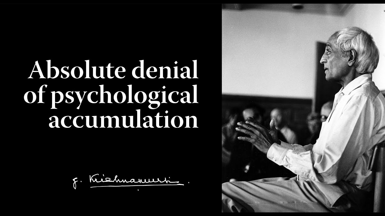 Absolute denial of psychological accumulation | Krishnamurti