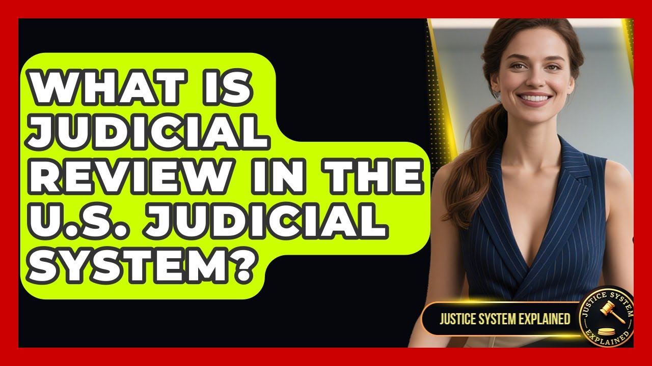 What Is Judicial Review in the U.S. Judicial System? | Justice System Explained