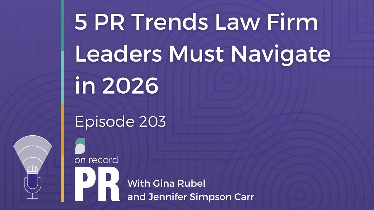 5 PR Trends Law Firm Leaders Must Navigate in 2026 - On Record PR - Ep. 203