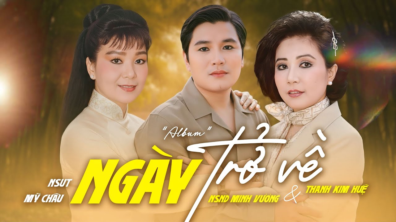 Album Ngày Trở Về - Thanh Kim Huệ, Minh Vương, Mỹ Châu | Giọng Ca Hay Mang Thương Nhớ