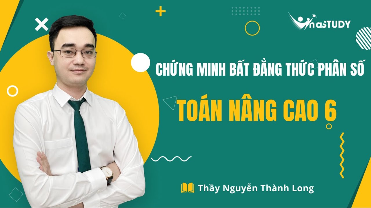 Chứng minh bất đẳng thức phân số (P1)- Toán nâng cao lớp 6