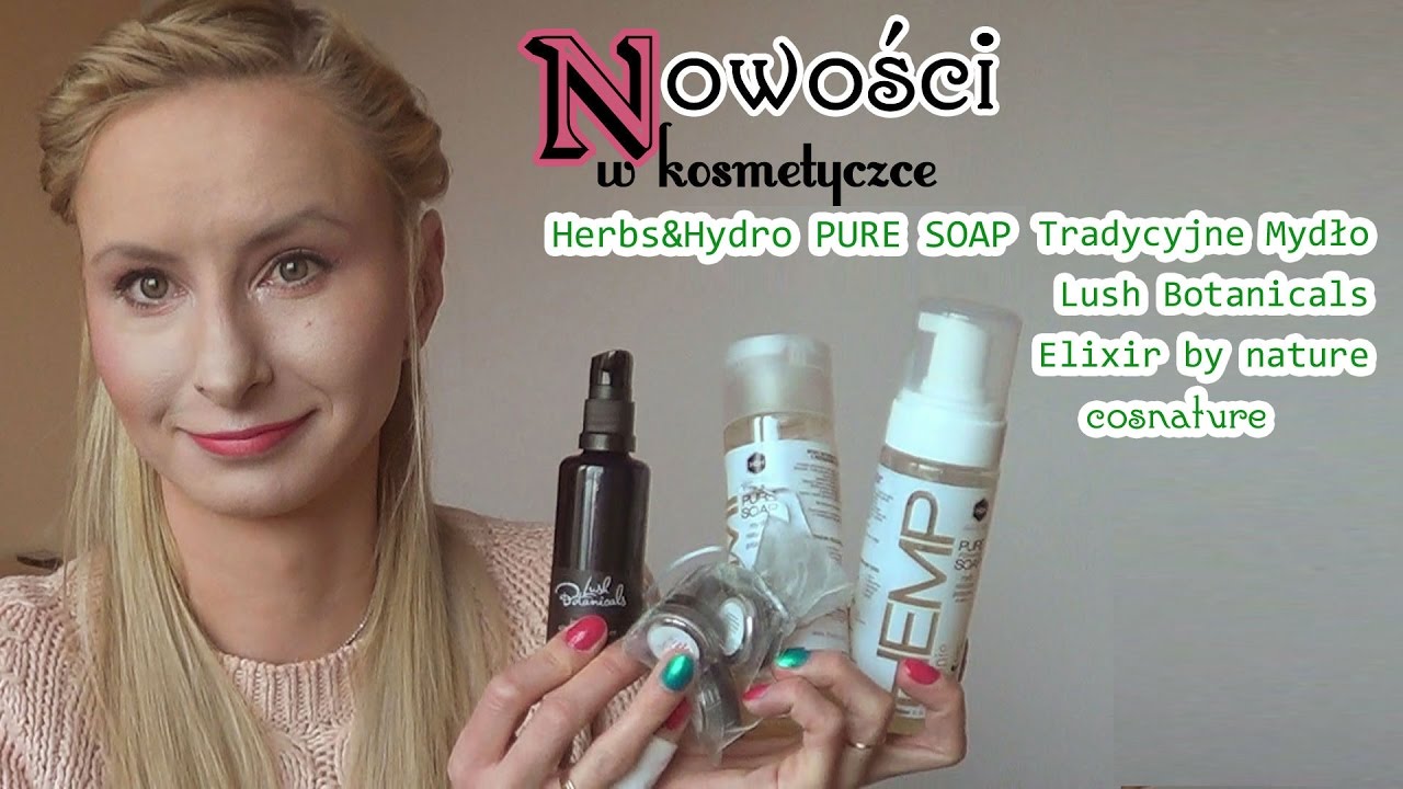 Nowości w kosmetyczce : Herbs&Hydro, Lush Botanicals, Elixir by Nature, Cosnature [AkinAA1]