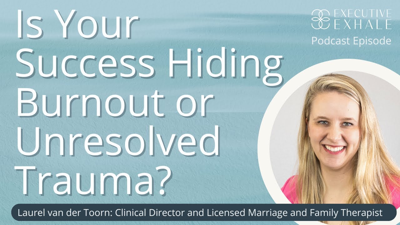 Is Your Success Hiding Potential Burnout or Unresolved Trauma?