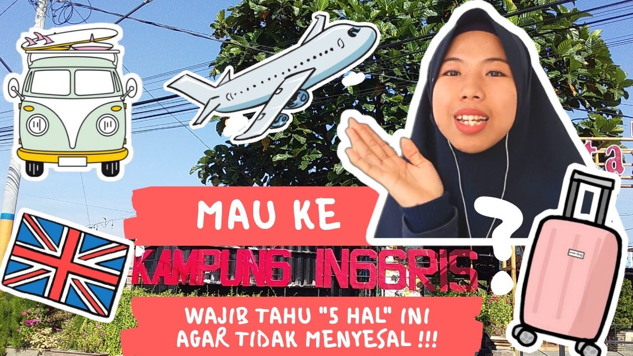 MAU KE KAMPUNG INGGRIS DAN TIDAK MAU MENYESAL? HARUS TAHU 5 HAL INI #ALLABOUTKAMPUNGINGGRIS