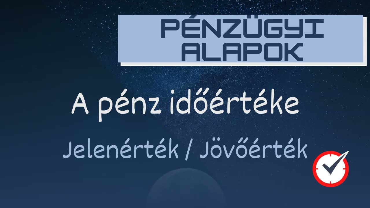 A pénz idő értéke: jelenérték, jövőérték