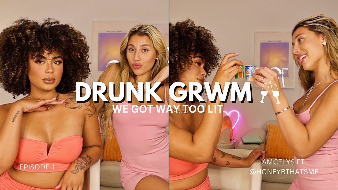 DRUNK GRWM * We got WAY too lit*