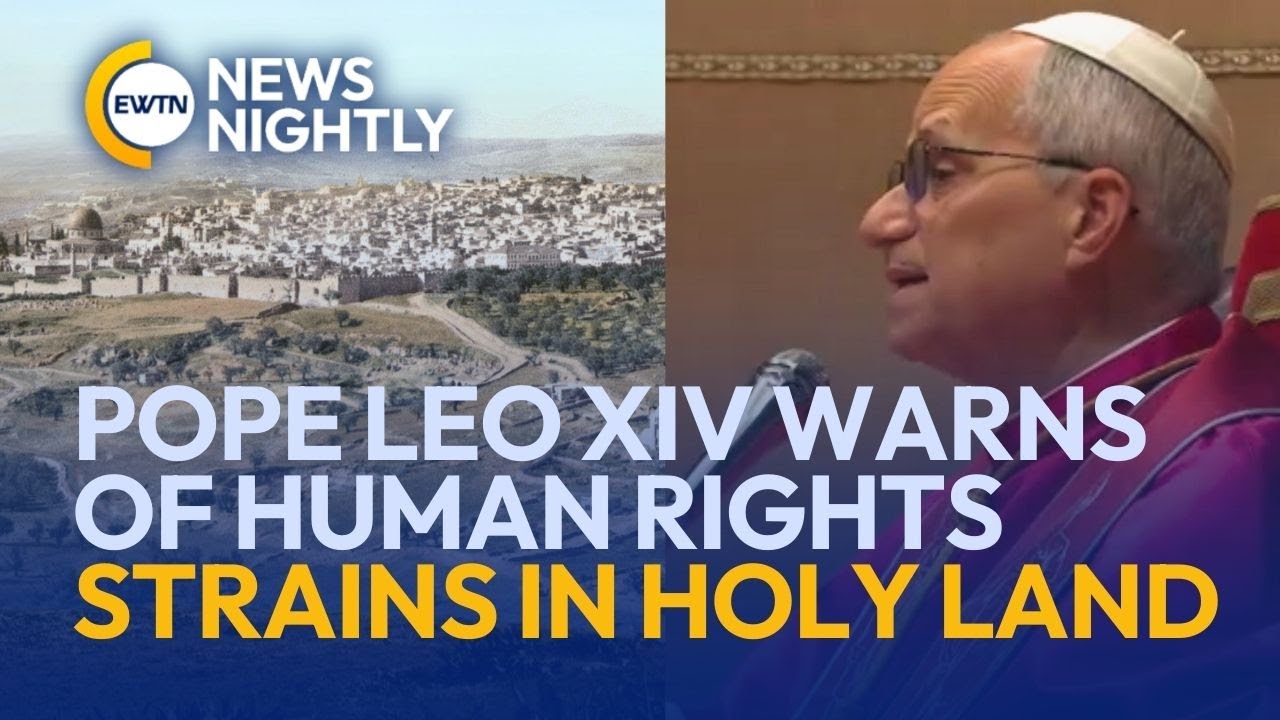 Pope Leo XIV Warns of Human Rights Strains Amid Holy Land Violence | EWTN News Nightly
