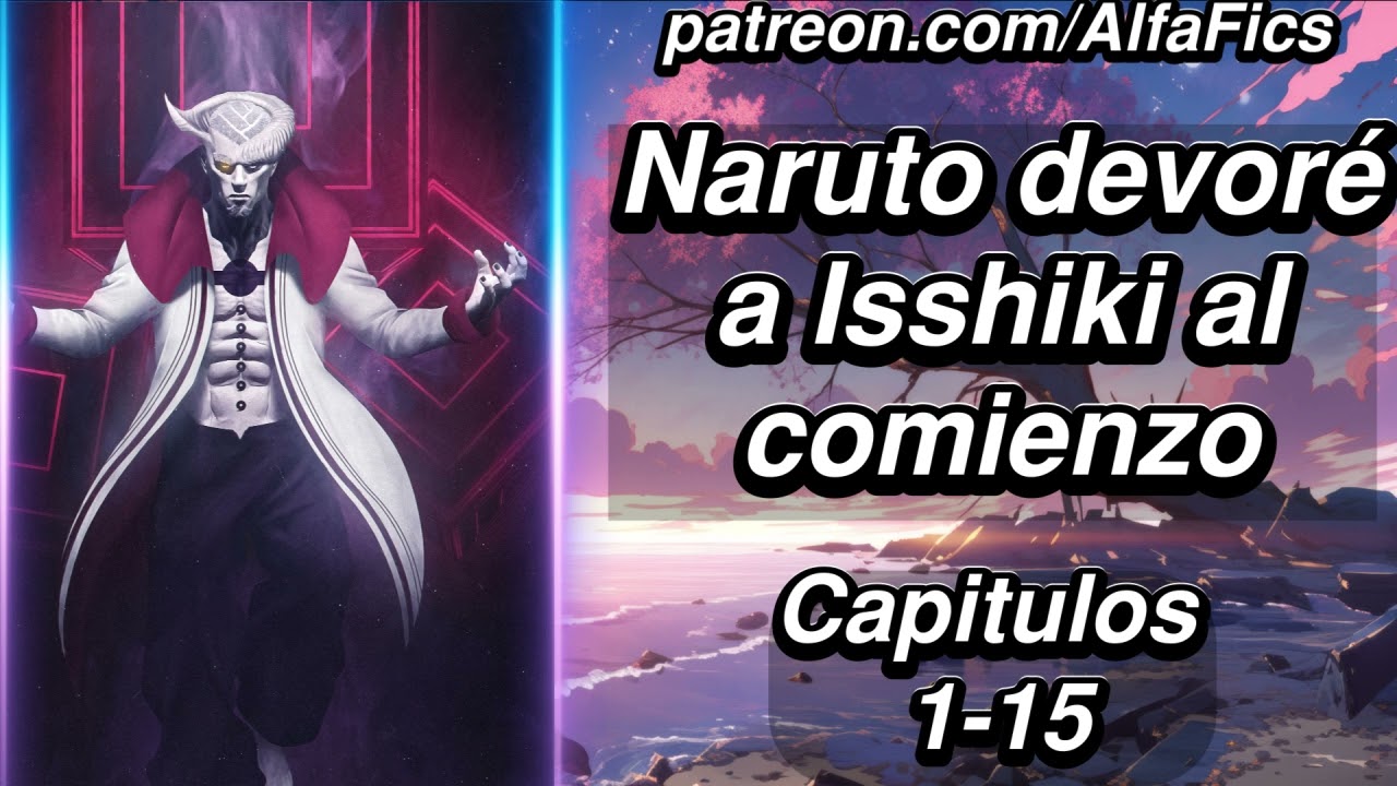 Naruto: Devoré a Isshiki Al Comienzo - Capítulos 1-15