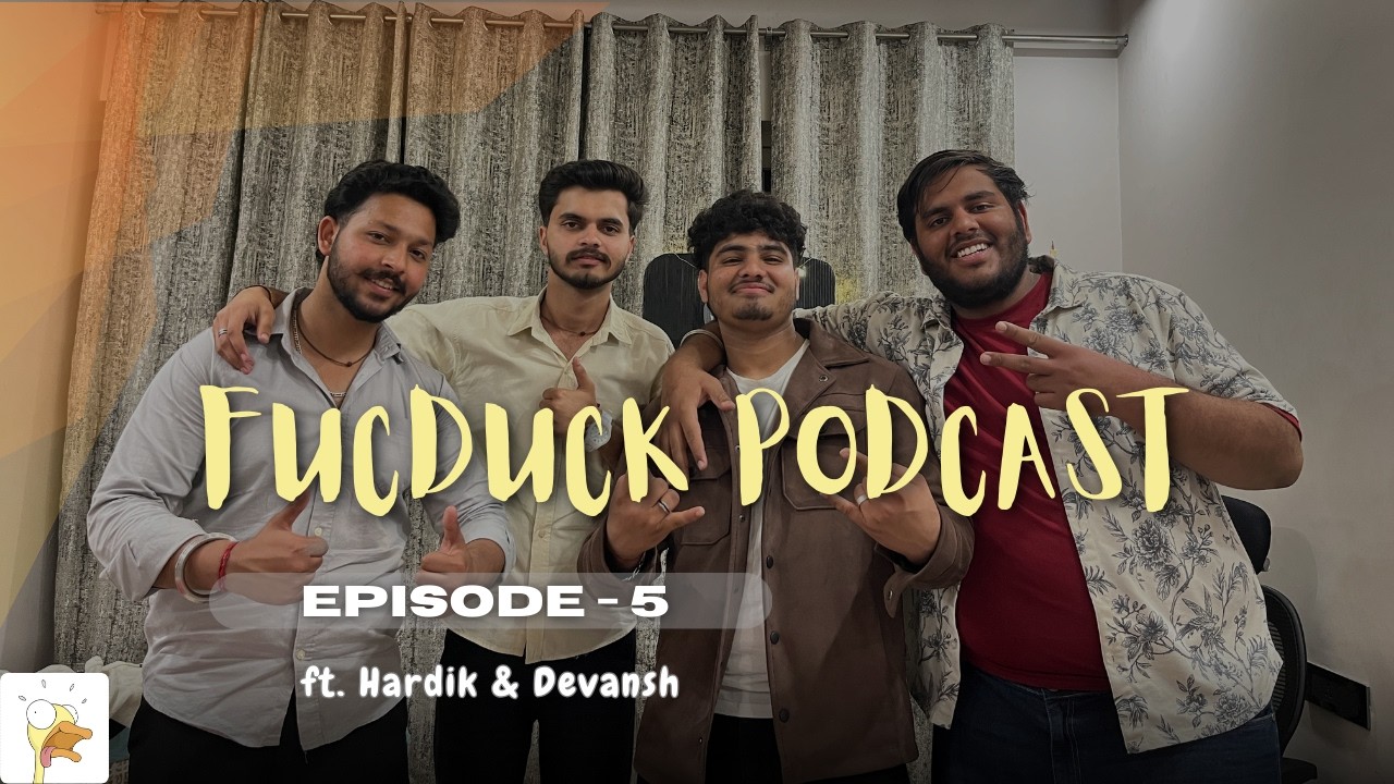FUCDUCK PODCAST Eps - 5 | ft. Hardik and Devansh