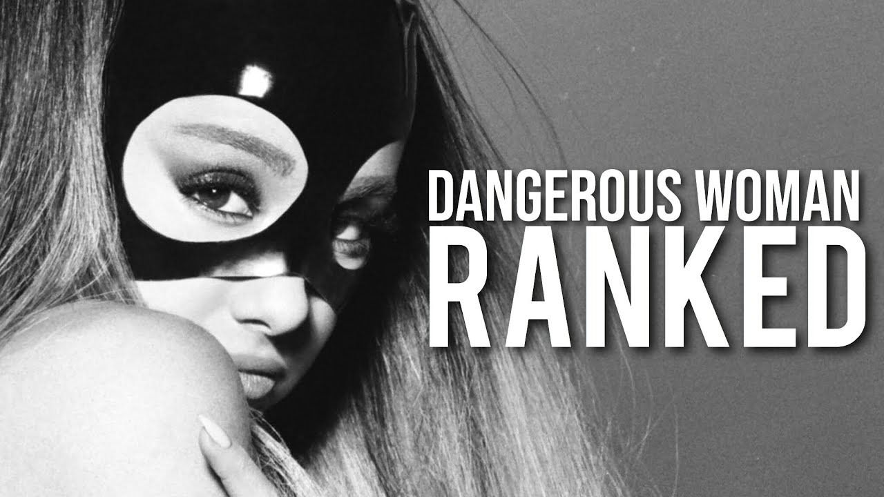 My Rankings Of Ariana Grande’s Dangerous Woman