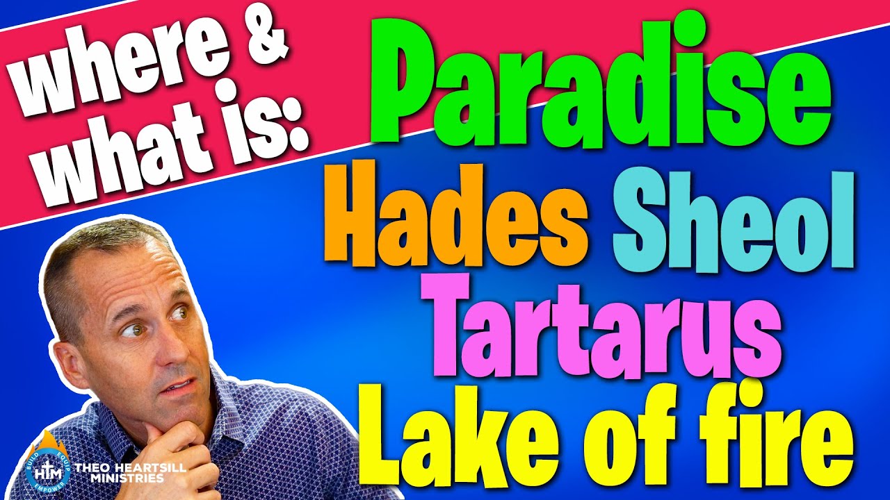 Where and what is Paradise Hell, Hades, Sheol, Gehenna, Tartarus, and the Lake of Fire?