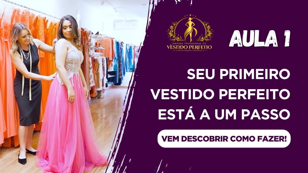 AULA 1 - SEU PRIMEIRO VESTIDO PERFEITO ESTÁ A UM PASSO: VEM DESCOBRIR COMO FAZER!