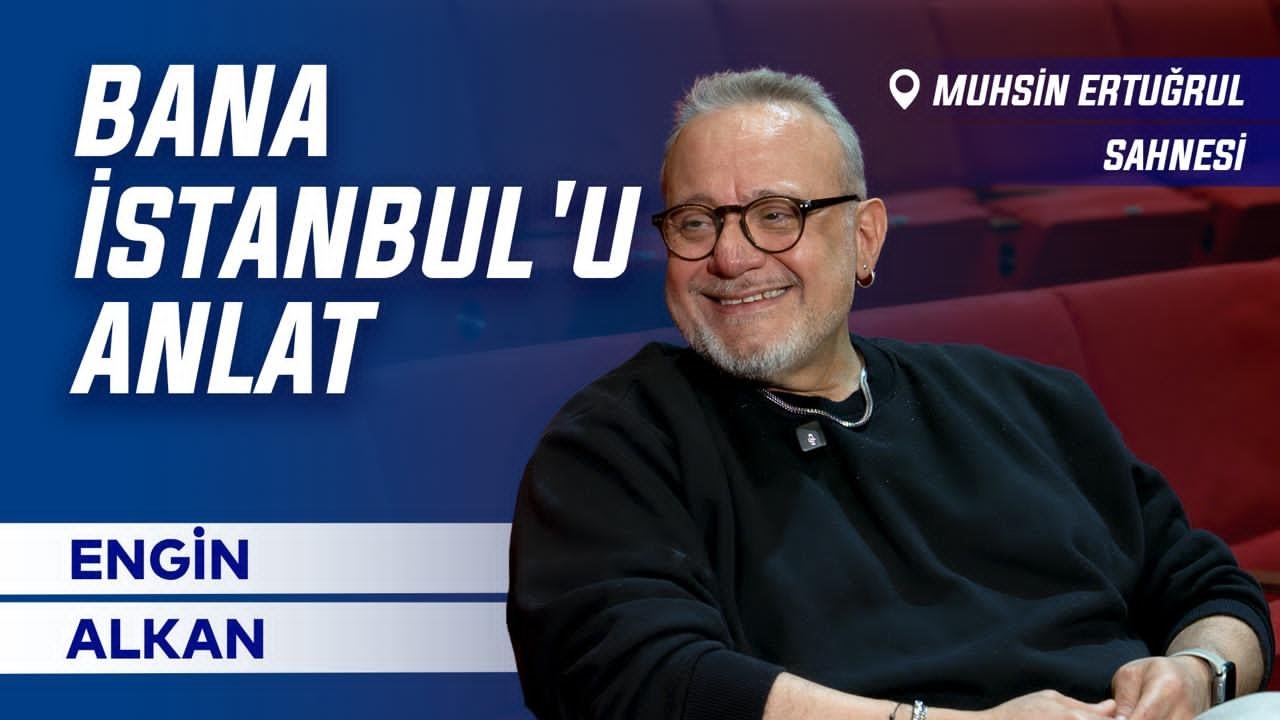 Bana İstanbul'u Anlat – Engin Alkan ile Söyleşi | Muhsin Ertuğrul Sahnesi
