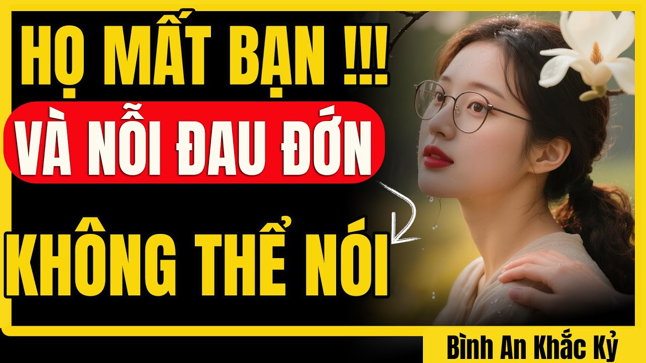 Từng nghĩ bạn là mãi mãi... Nay họ đang sống trong day dứt khôn nguôi | Bình An Khắc Kỷ