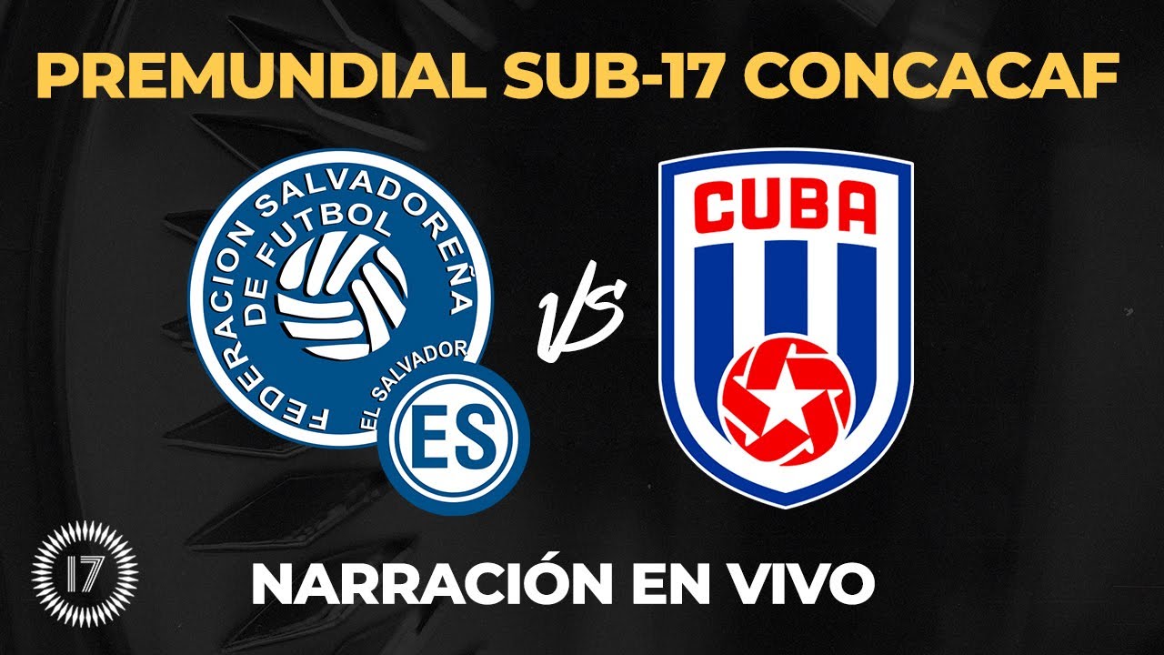 El Salvador vs Cuba PREMUNDIAL SUB-17 CONCACAF | EN VIVO NARRACIÓN Y COMENTARIOS