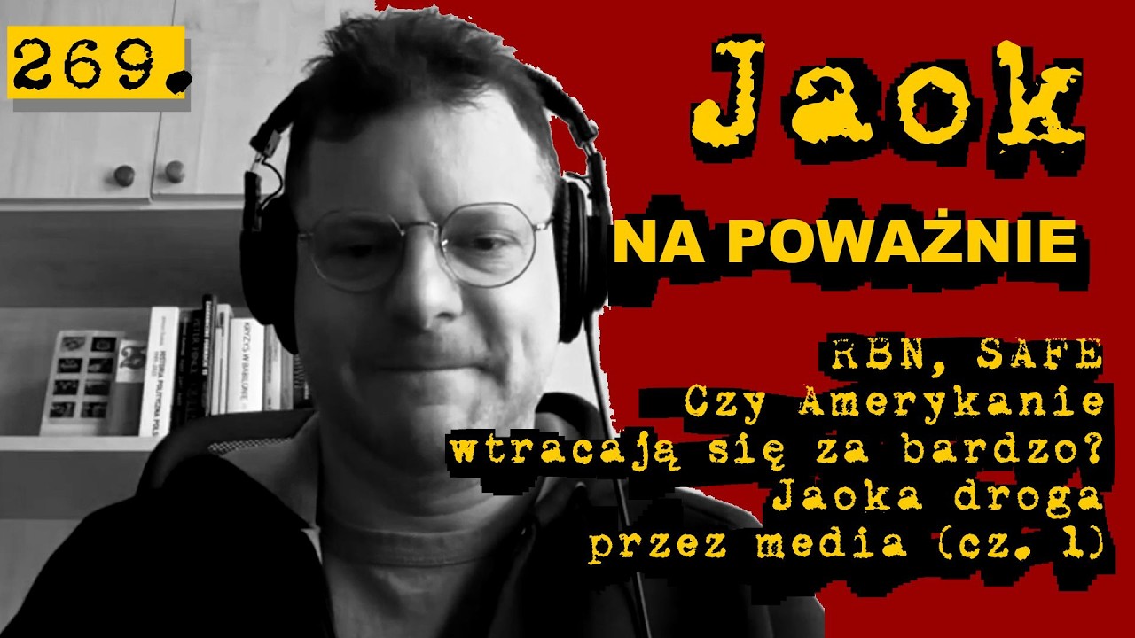 269. Jaok na poważnie: ⭕RBN ⭕SAFE ⭕Amerykanie w Warszawie⭕ Droga Jaoka przez media (cz. 1)