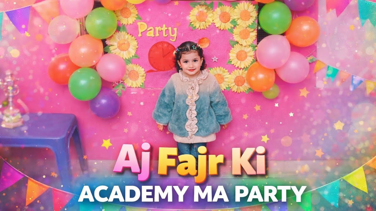 Aj Fajr Ki Academy Ma Party 🎉✨