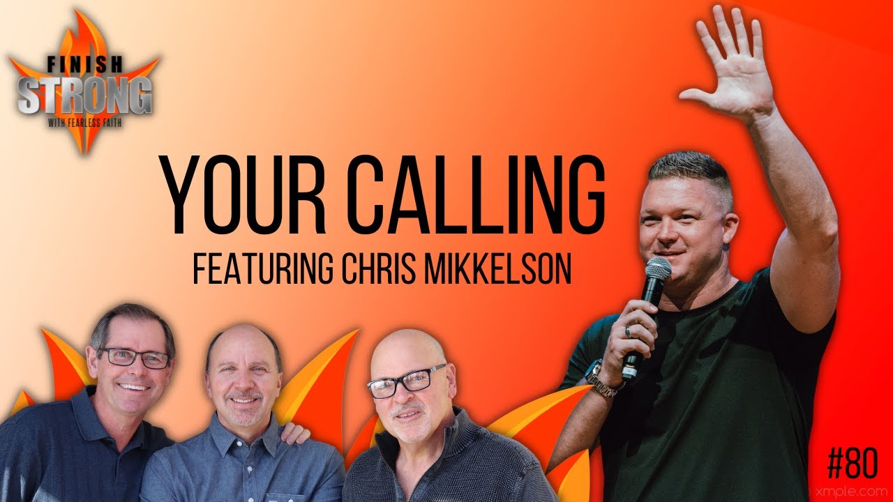Your Calling with @evangelistchrismikkelson  #80 - Finish Strong
