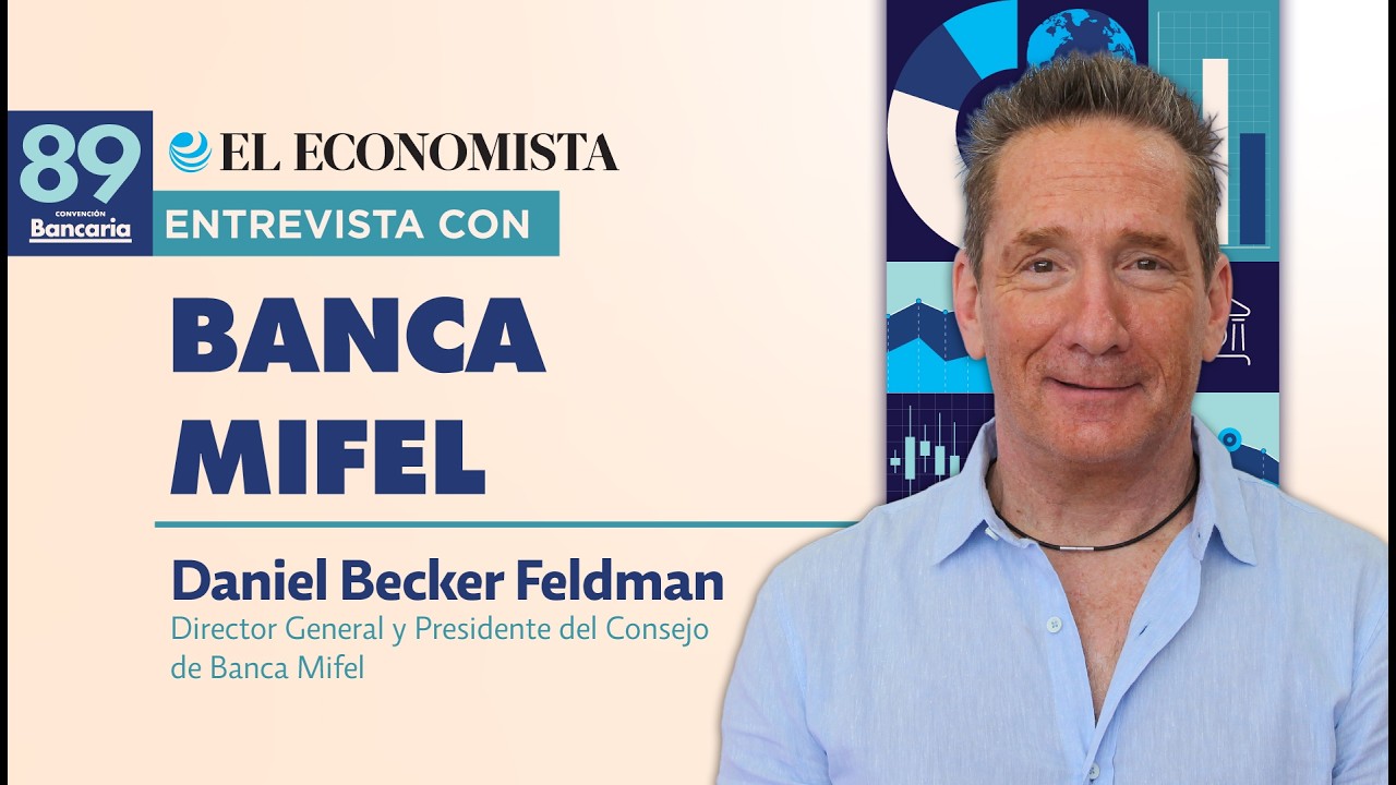Entrevista con Daniel Becker Feldman, Director General y Presidente del Consejo de Banca Mifel