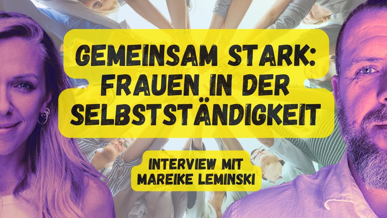 #15 Gemeinsam stark: Frauen in der Selbstständigkeit - Interview mit Mareike Leminski