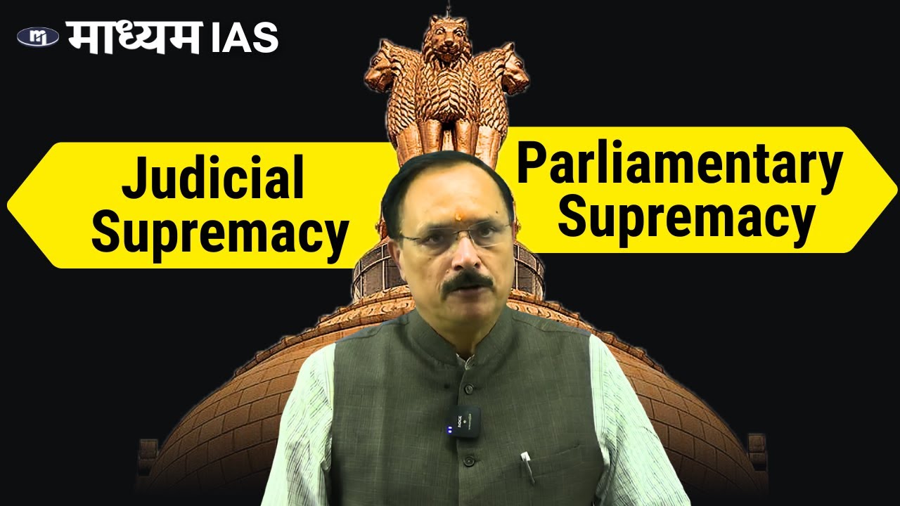 Judicial Supremacy vs Parliamentary Supremacy by Ajay Sir - Maadhyam IAS