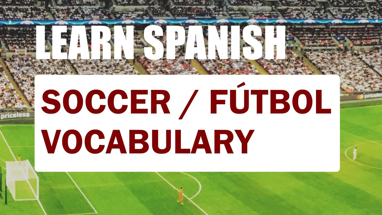 LEARN SPANISH: SOCCER / FÚTBOL VOCABULARY