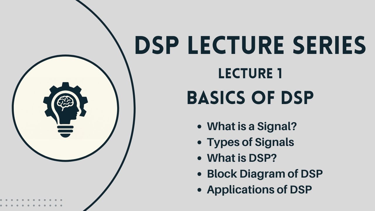 DSP: Lecture 1 | Basics of DSP | Signals & Types | DSP Block Diagram & Applications