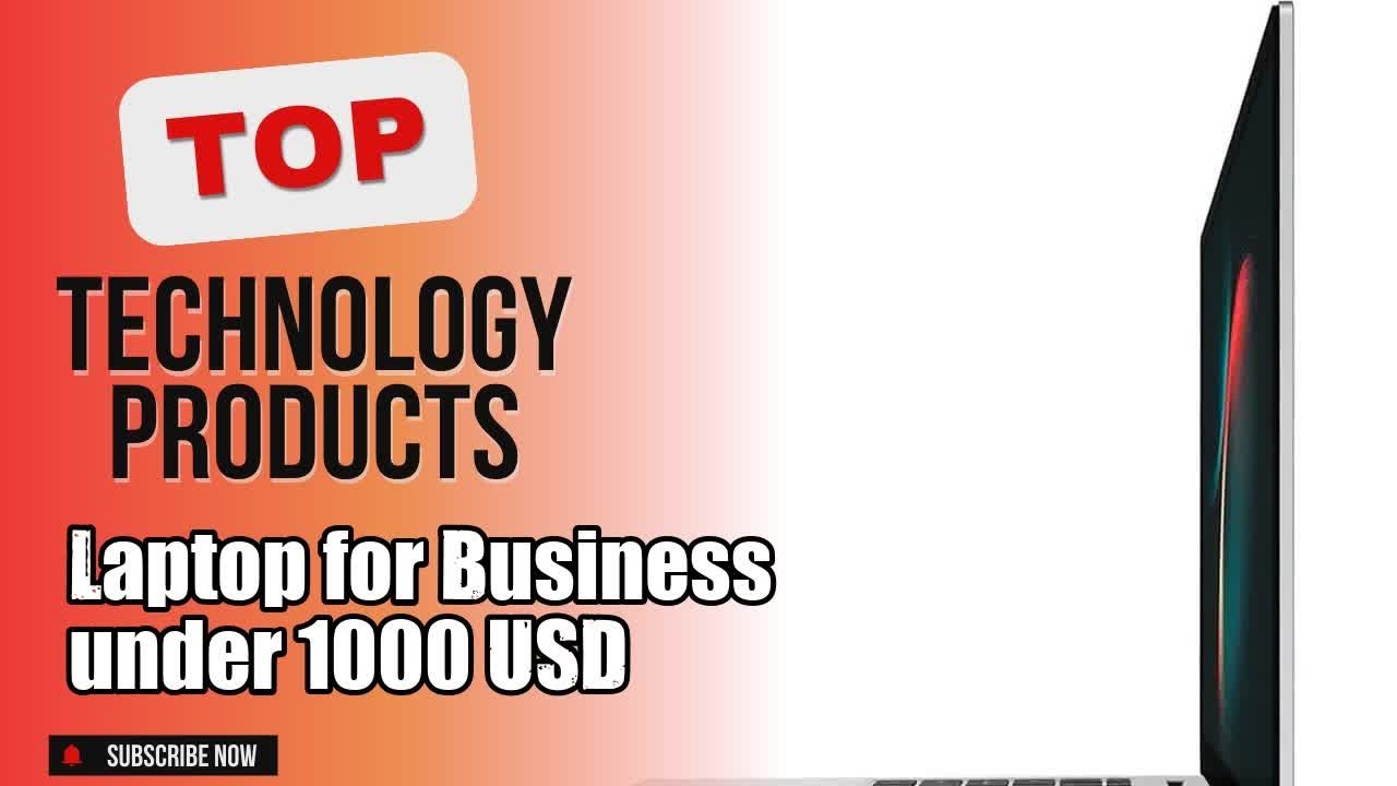 Top 3 Technology products about Laptop for Business under 1000 USD Finest of 2024