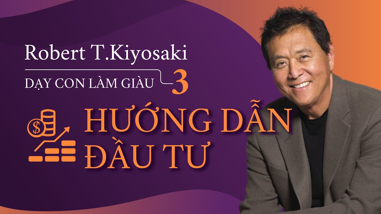 [S&aacute;ch N&oacute;i] Dạy Con L&agrave;m Gi&agrave;u tập 3: Hướng Dẫn Đầu Tư - Chương 1 | Robert Kiyosaki