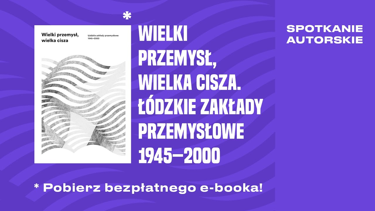 Wielki przemysł w Łodzi i co z niego pozostało? /bezpłatny e-book!/