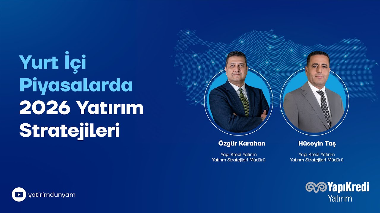 Yapı Kredi Yatırım’dan “2026’ya Başlarken: Yurt İçi Piyasalarda 2026 Yatırım Stratejileri”