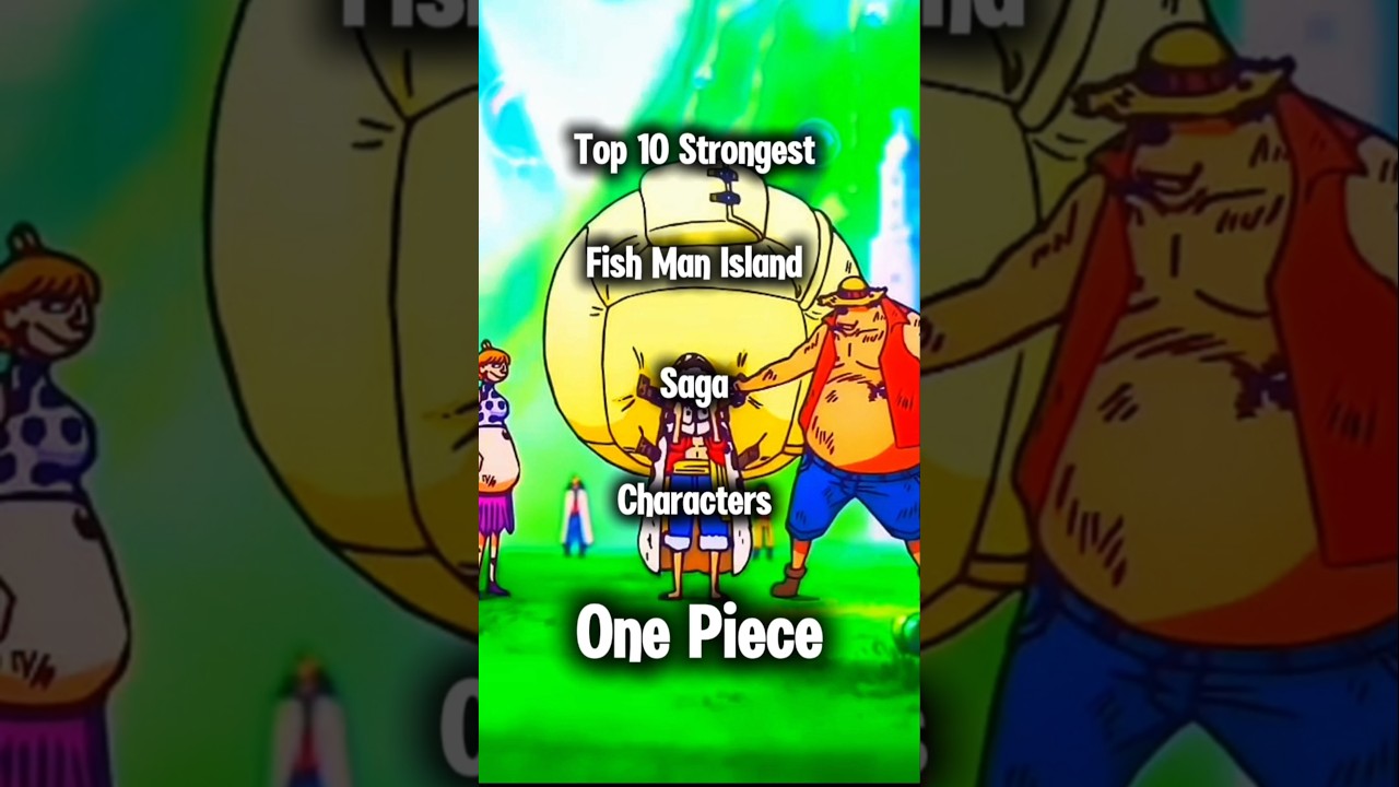 Top 10 Strongest Fish Man Island saga Characters 