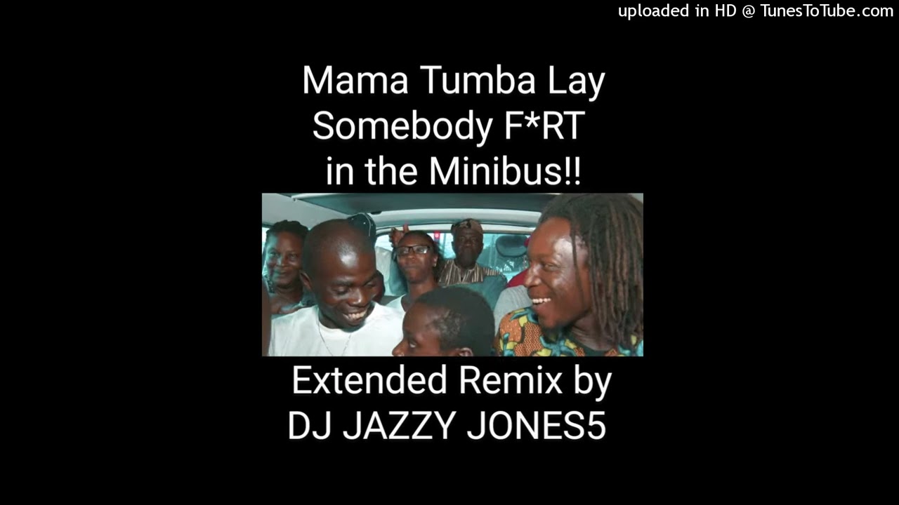 MAMA TUMBA LAY-SOMEBODY FART IN THE MINIBUS (EXTRA WIND EXTENDED REMIX) by DJ JAZZY JONES5