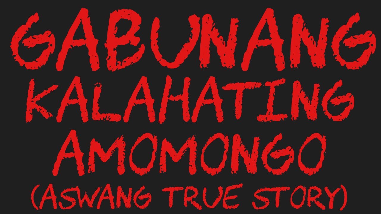 GABUNANG KALAHATING AMOMONGO (Aswang True Story)