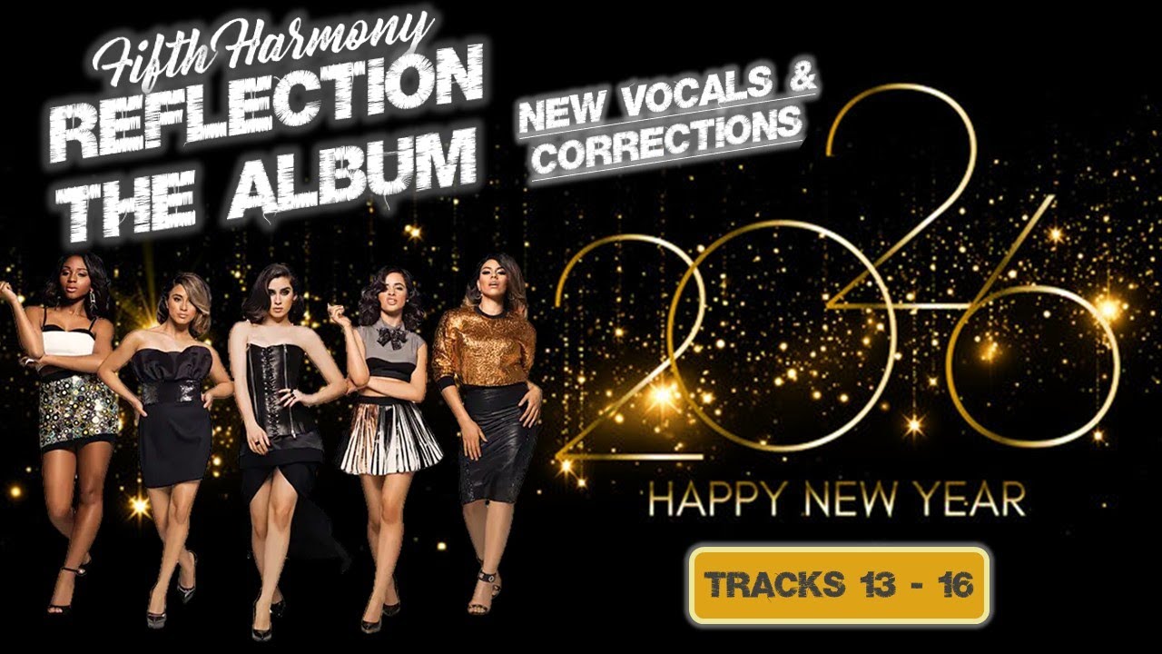 Fifth Harmony – Reflection (The Album Tracks 13-16) ‣ New Vocals & Corrections