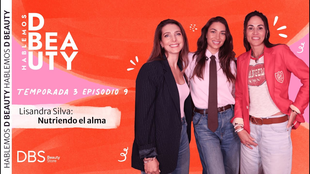 Hablemos D Beauty | Lisandra Silva: Nutriendo el alma